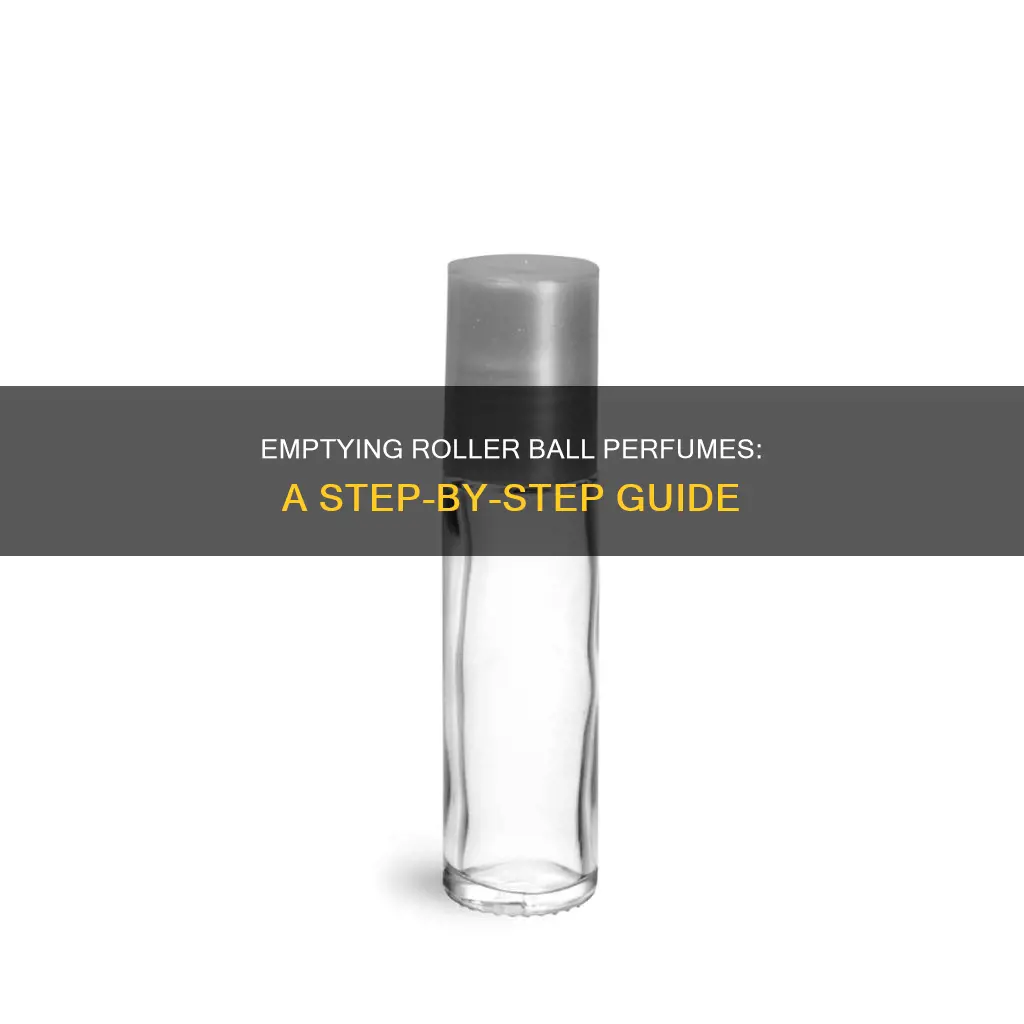 how to empty out a roller ball perfume