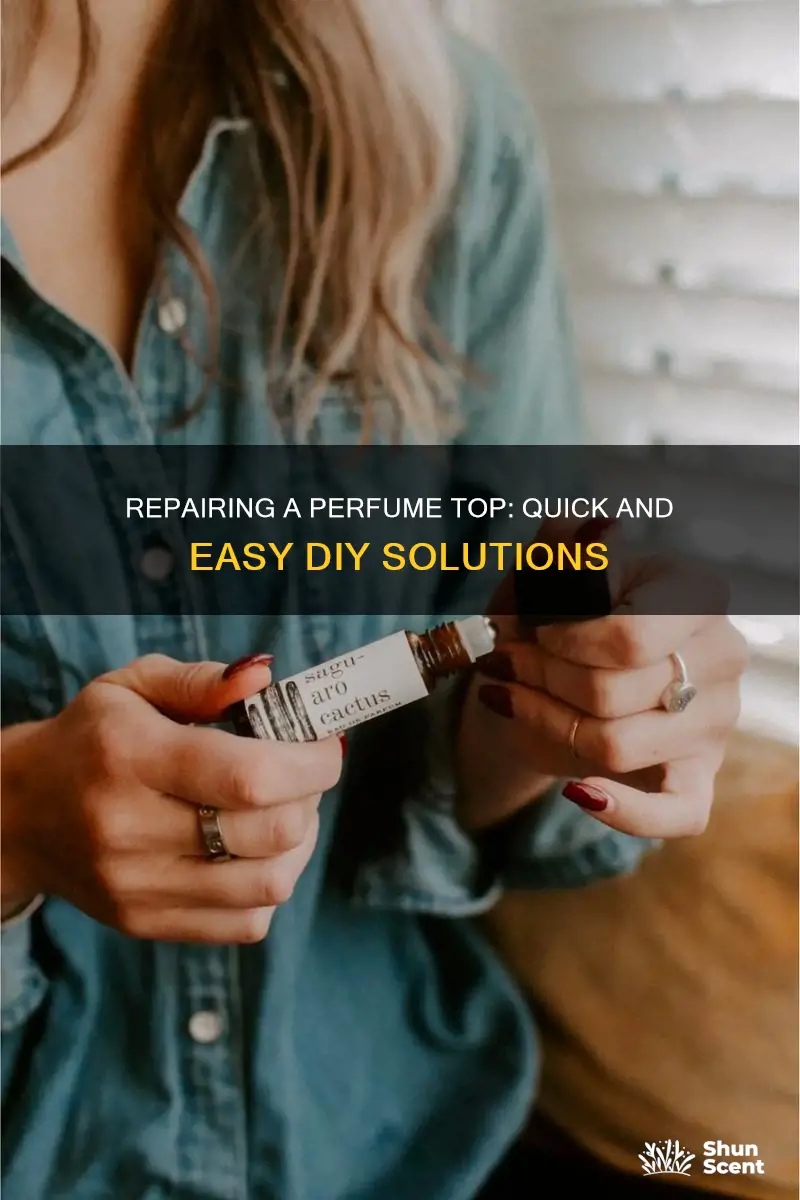 how to fix a perfume top