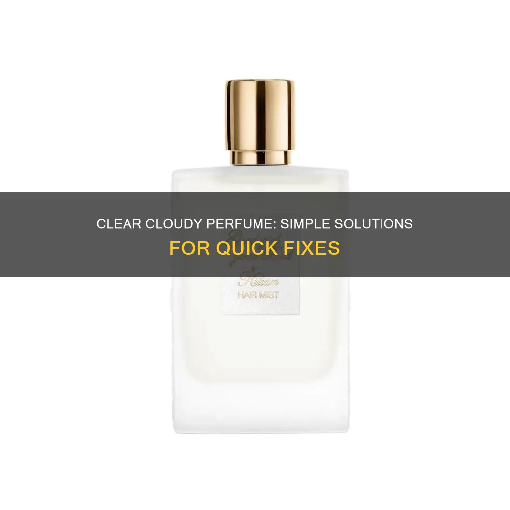 how to fix cloudy perfume