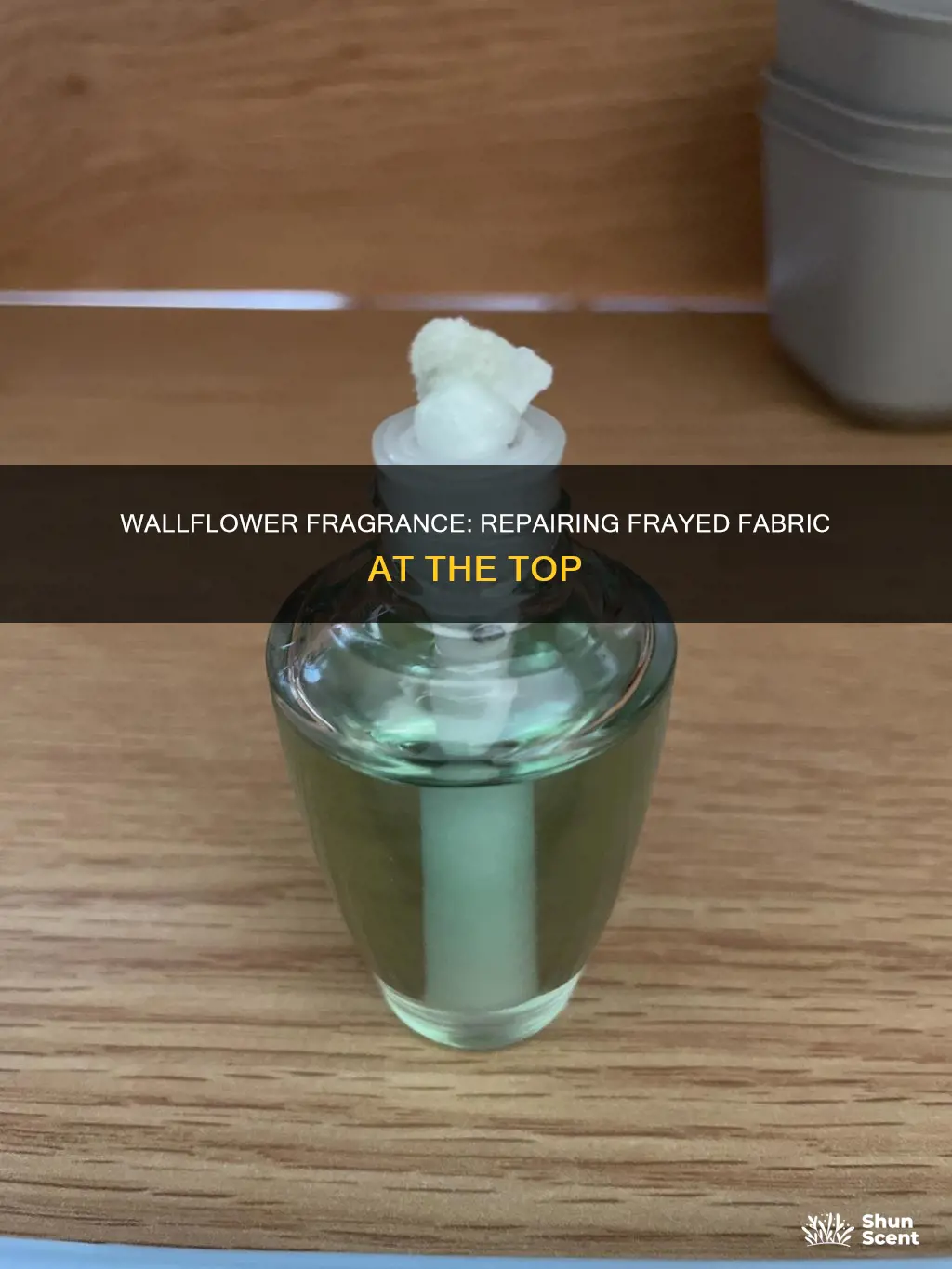 how to fix frayed top of wallflower fragrance