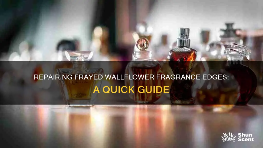how to fix frayed top of wallflower fragrance