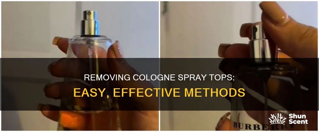 how to get cologne spray tops off