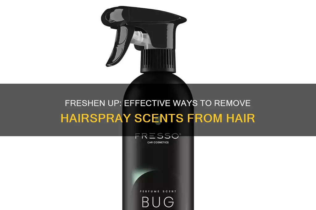how to get hairspray scents out of hair