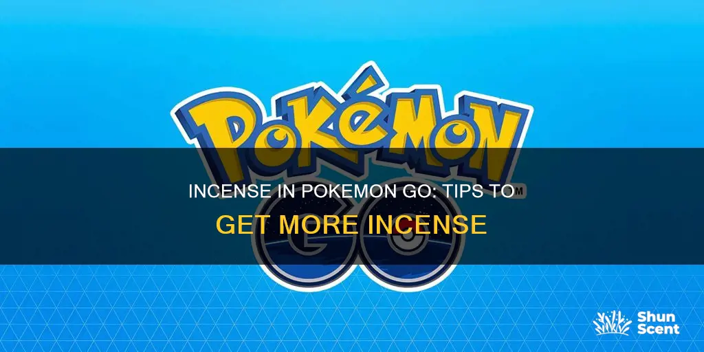how to get more incense in pokemo go