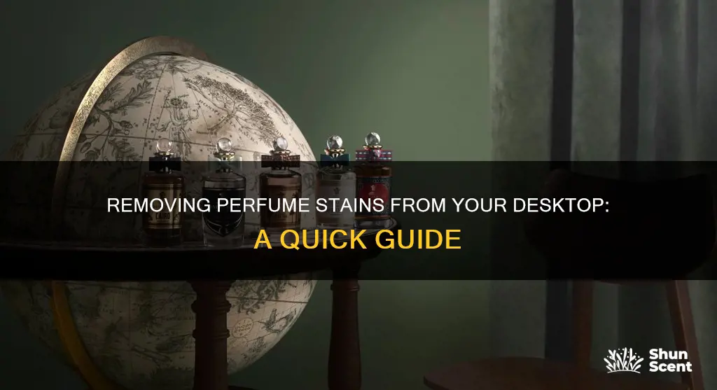 how to get perfume off a desktop