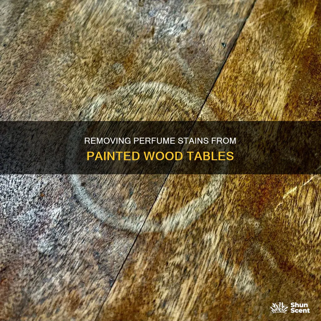how to get perfume off painted wood table