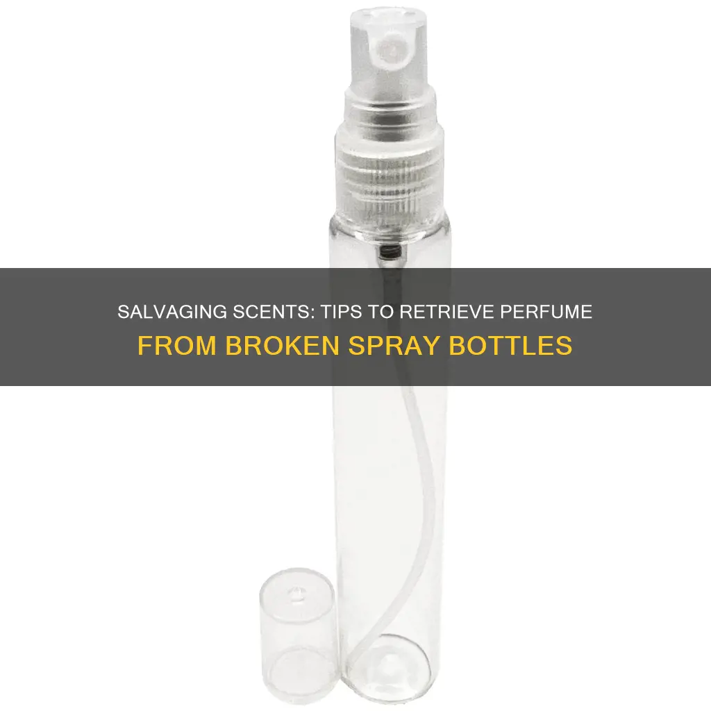 how to get perfume out of a broken spray bottle