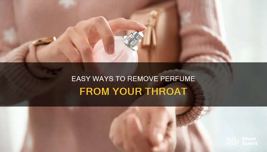how to get perfume out of throat