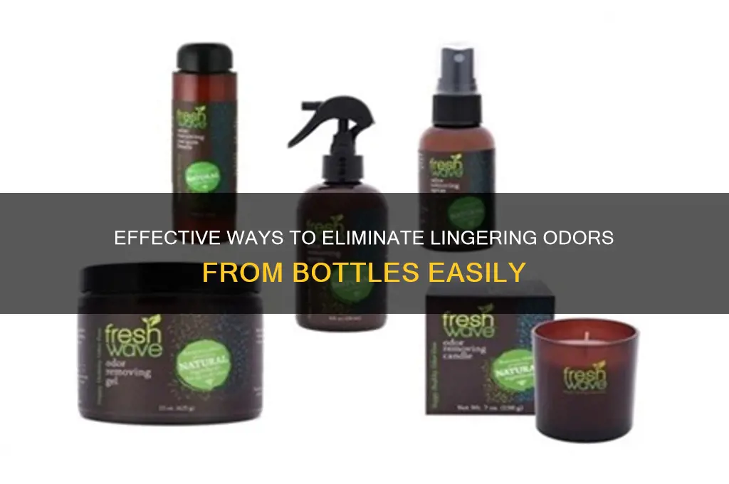 how to get rid eof scent in bottle