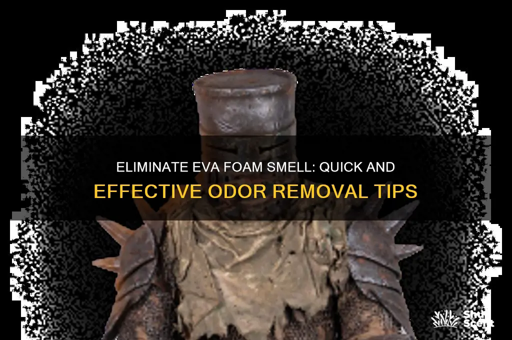 how to get rid of eva foam scent