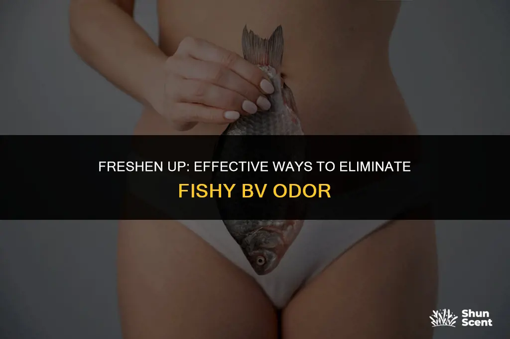 how to get rid of fishy bv odor