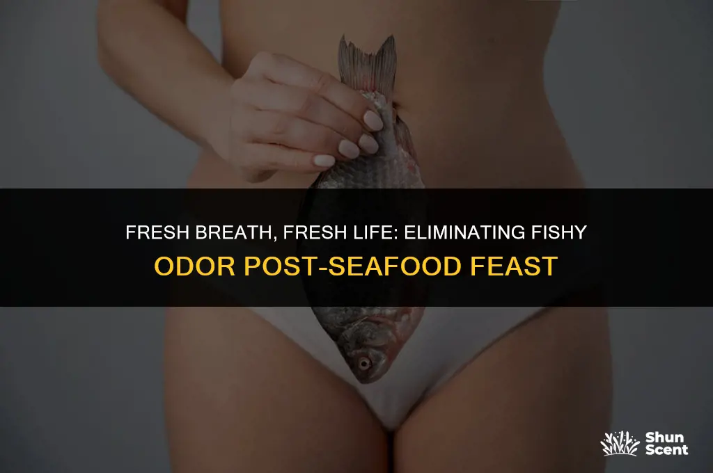 how to get rid of fishy odor after eating seafood