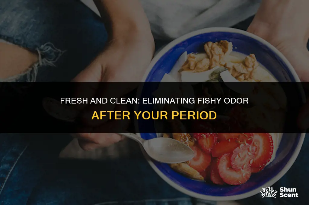 how to get rid of fishy odor after period