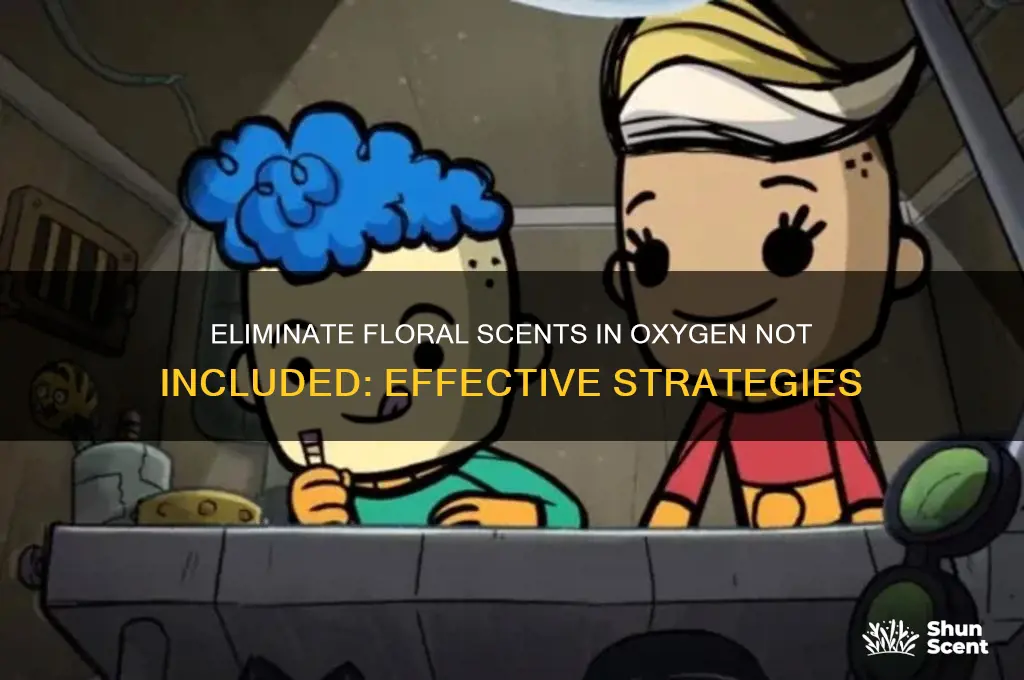 how to get rid of floral scents oxygen not included