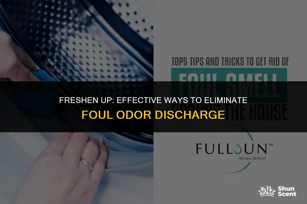 how to get rid of foul odor smell discharge