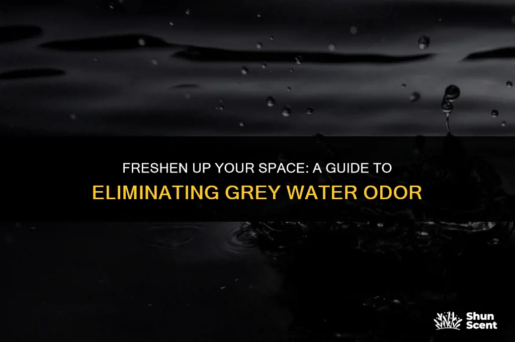 how to get rid of grey water odor