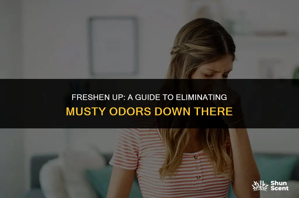 how to get rid of musty odor down there