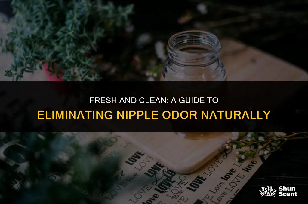 how to get rid of nipple odor