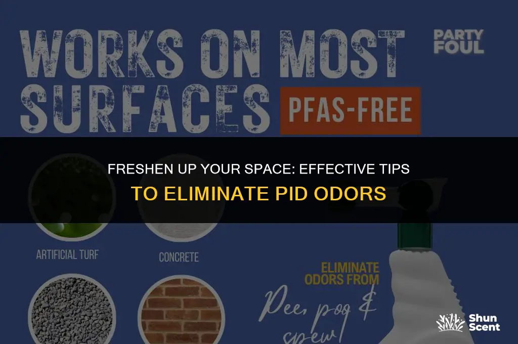 how to get rid of odor from pid