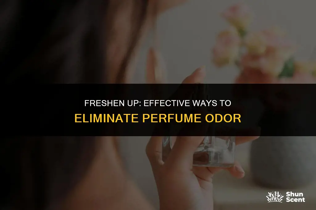 how to get rid of perfume odor