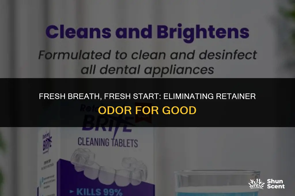 how to get rid of retainer odor