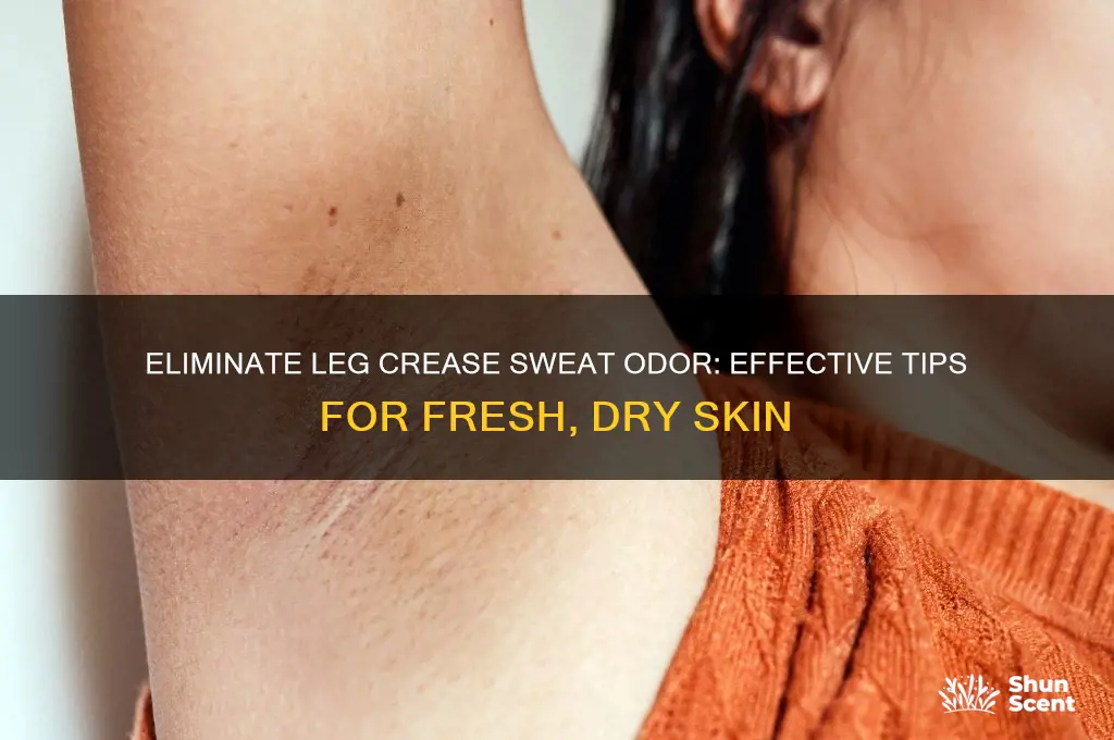 how to get rid of sweat odor in leg crease