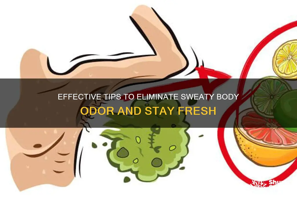how to get rid of sweaty body odor