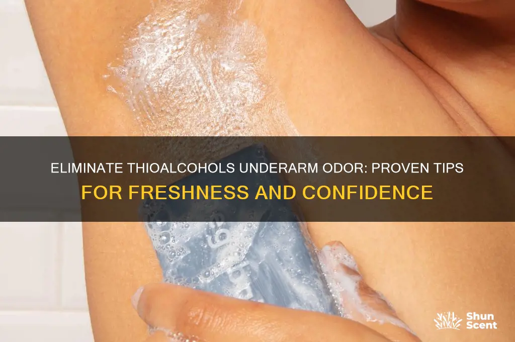 how to get rid of thioalcohols underarm odor