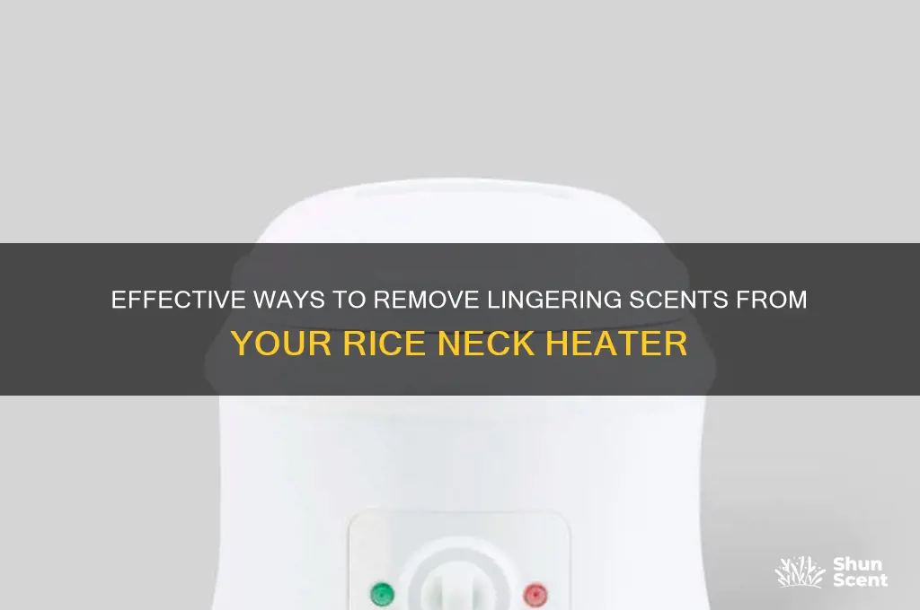 how to get scent out of rice neck heater