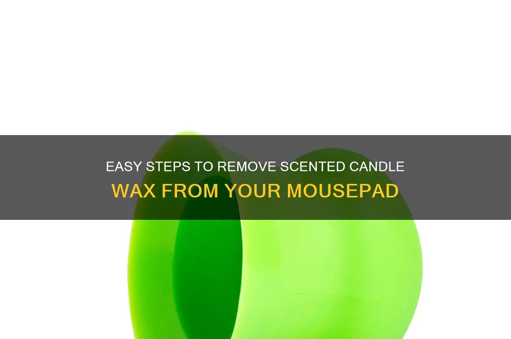 how to get scented candle wax of a mousepad