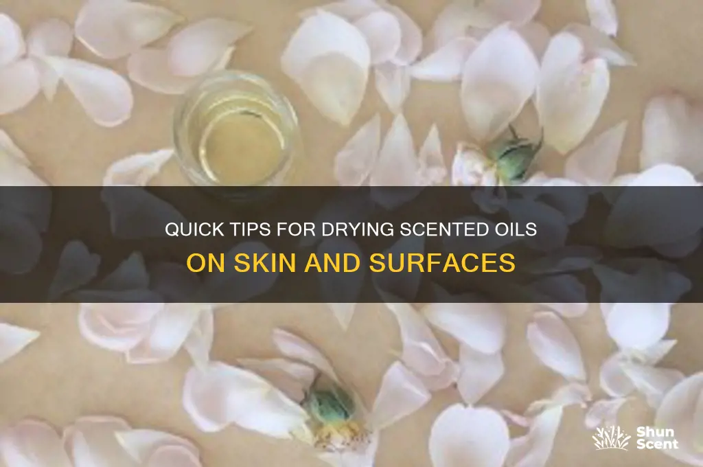 how to get scented oil to dry