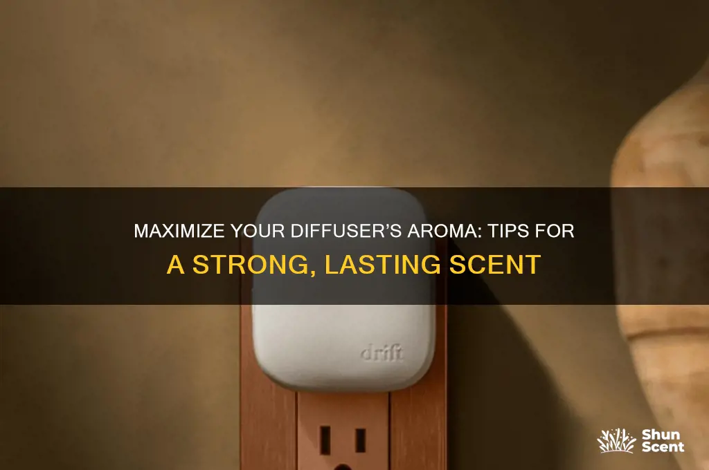 how to have strong scent in diffuser