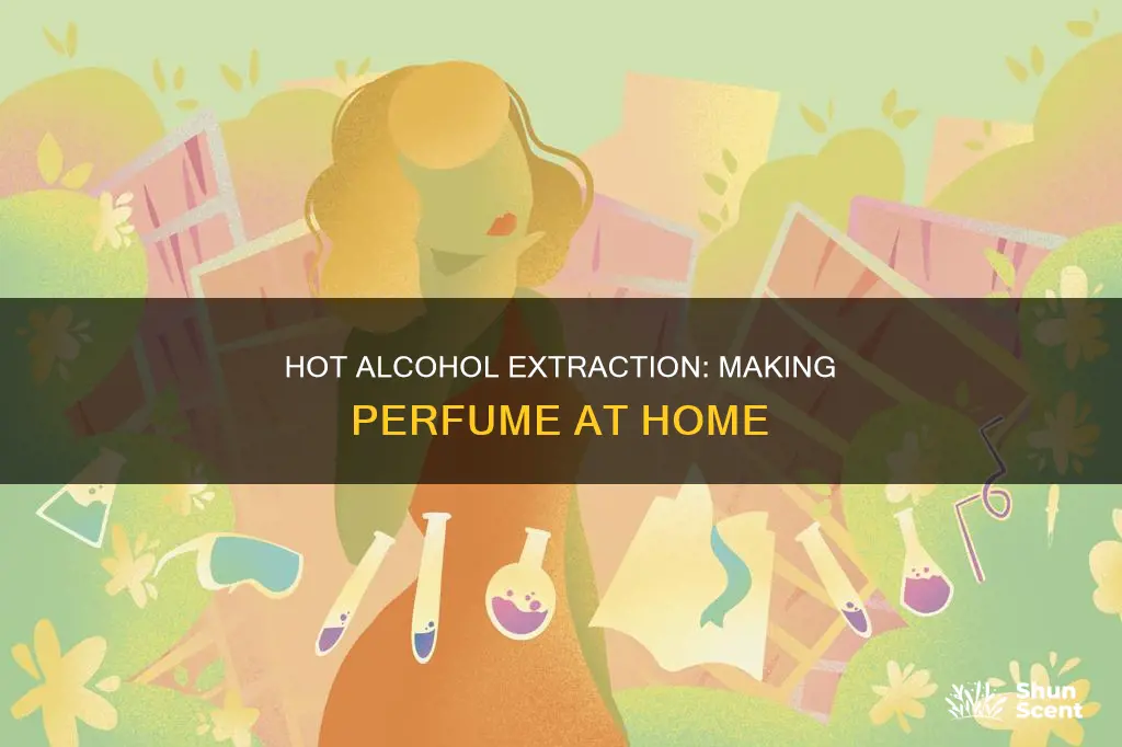 how to hot alcohol extraction perfume