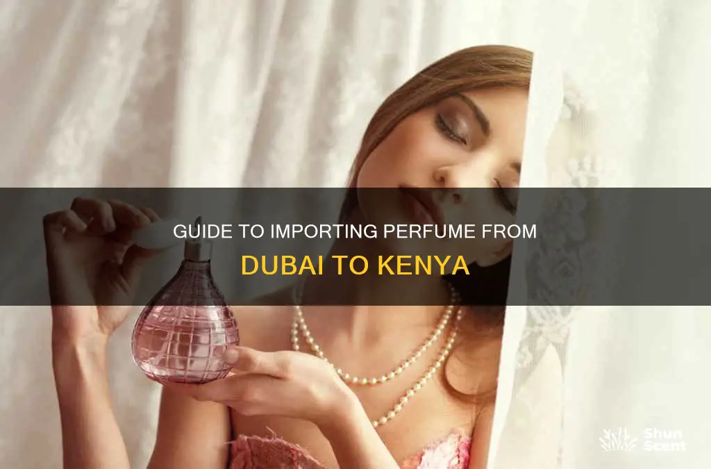 how to import perfume from dubai to kenya