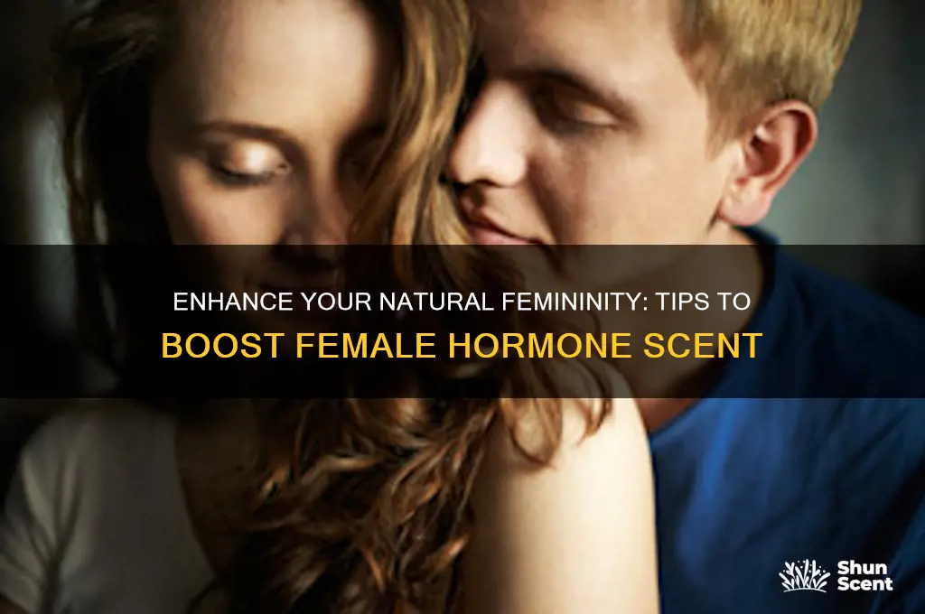 how to increase female hormones scent
