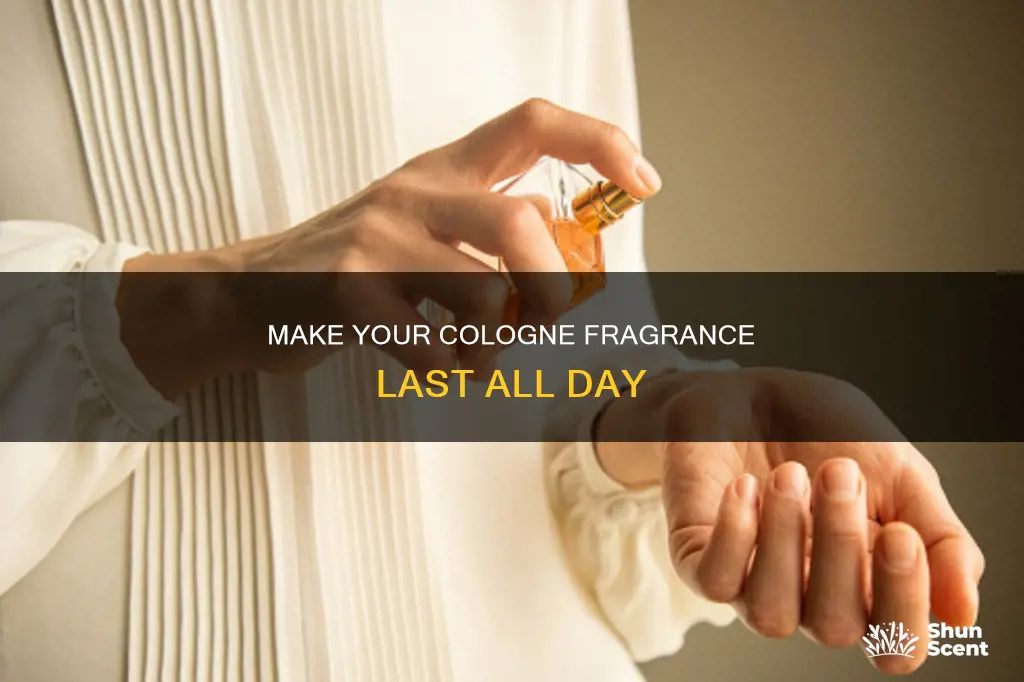 how to keep cologne smell all day