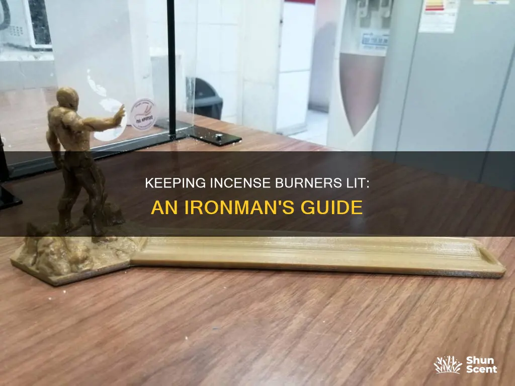 how to keep incense burner lit as ironman