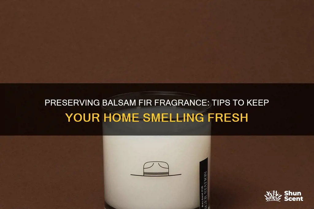 how to keep the balsam fir scent alive