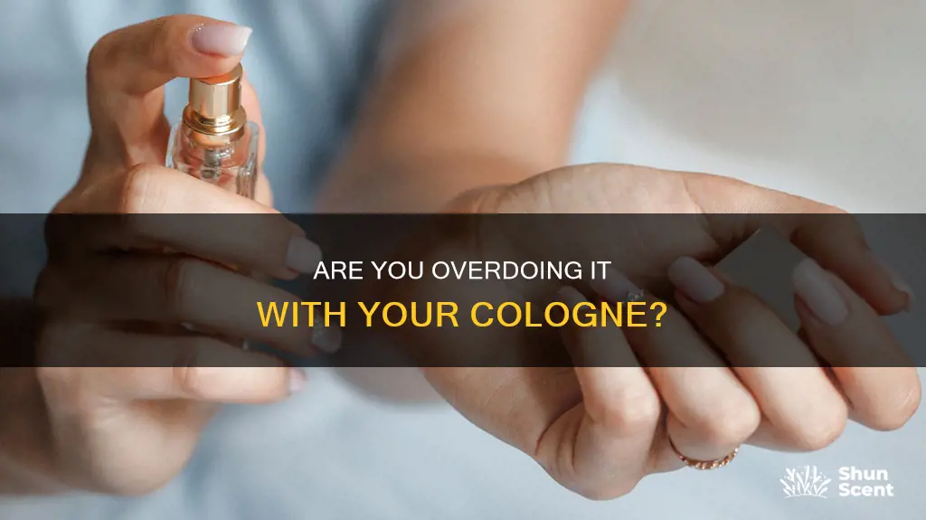 how to know if you put on too much cologne