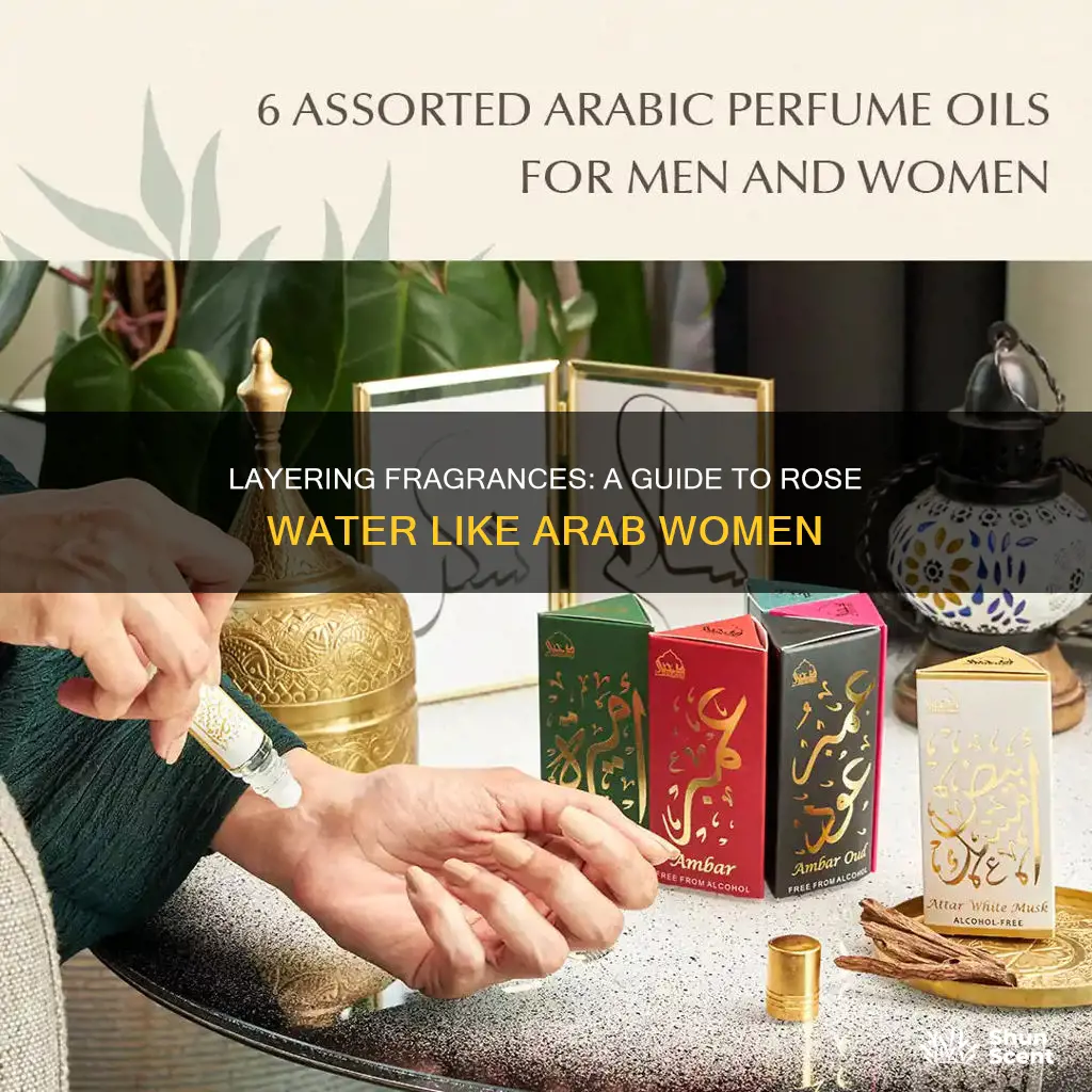 how to layer perfume like arab women rose water