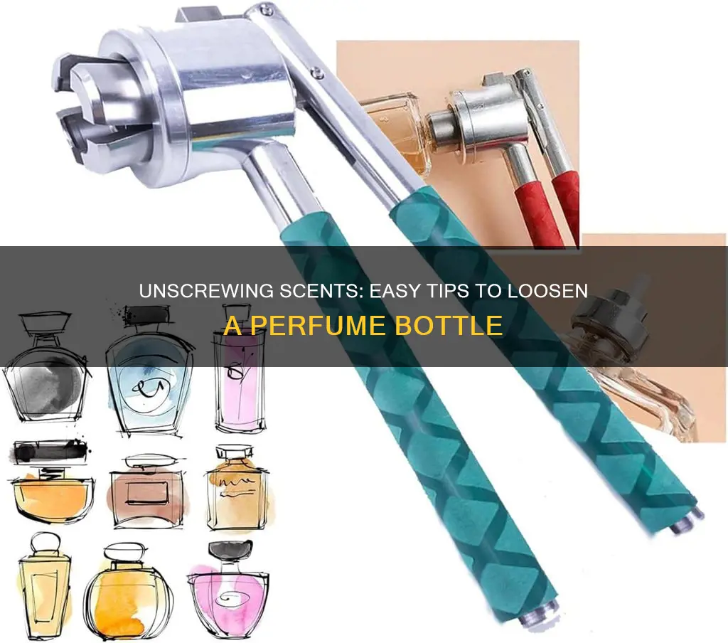 how to loosen a perfume bottle