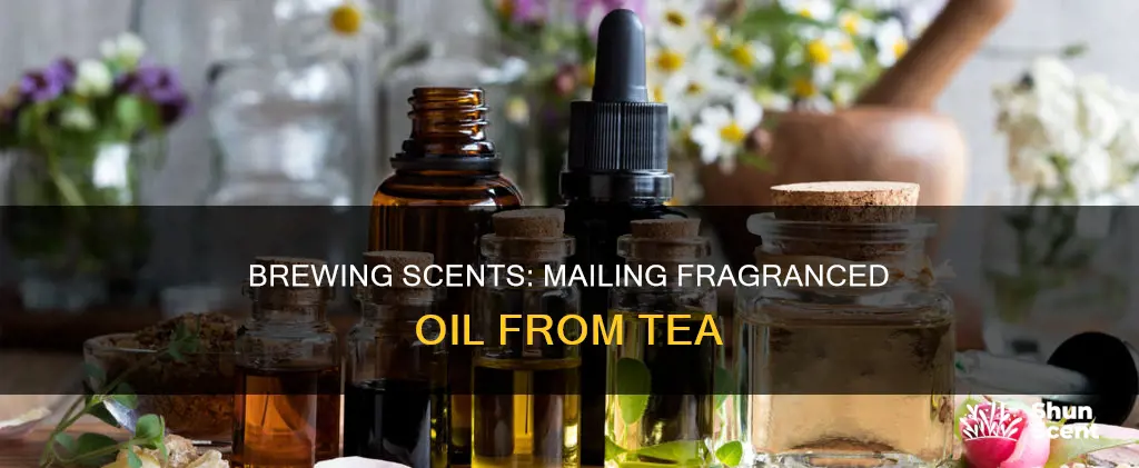 how to mail fragrance oil from tea