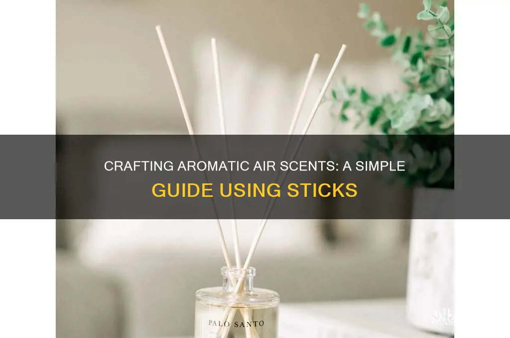 how to make an air scent with sticks
