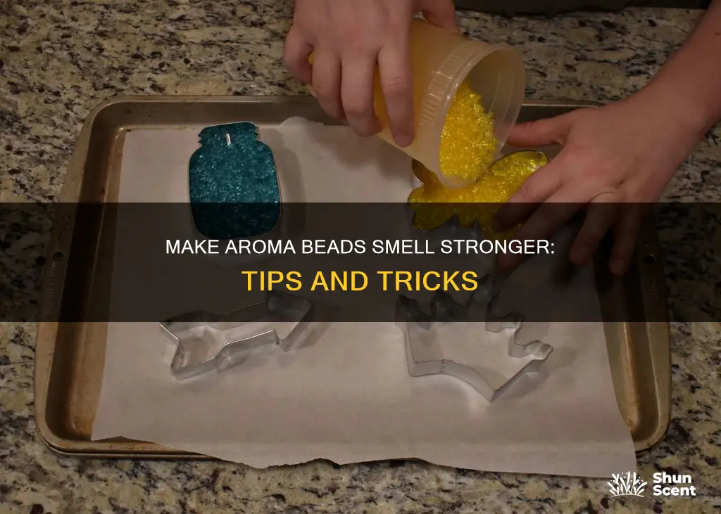 how to make aroma beads smell stronger