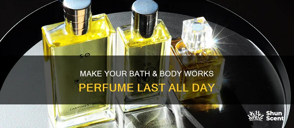 how to make bath and nody works perfume last longer