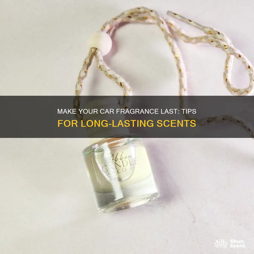 how to make car fragrance last longer