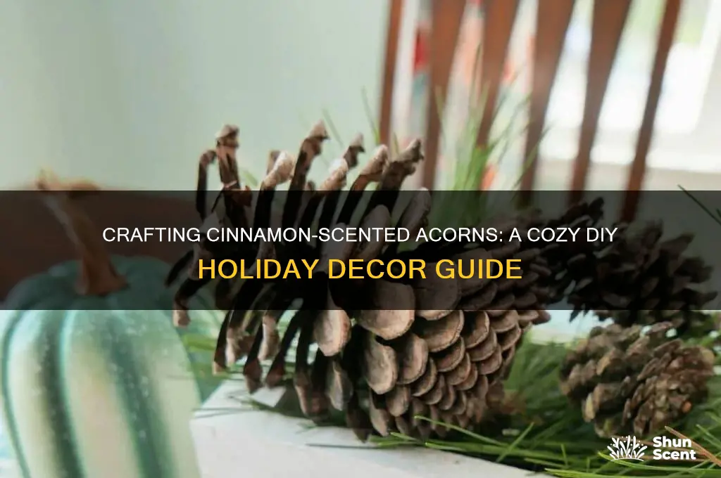 how to make cinnamon scented acorns