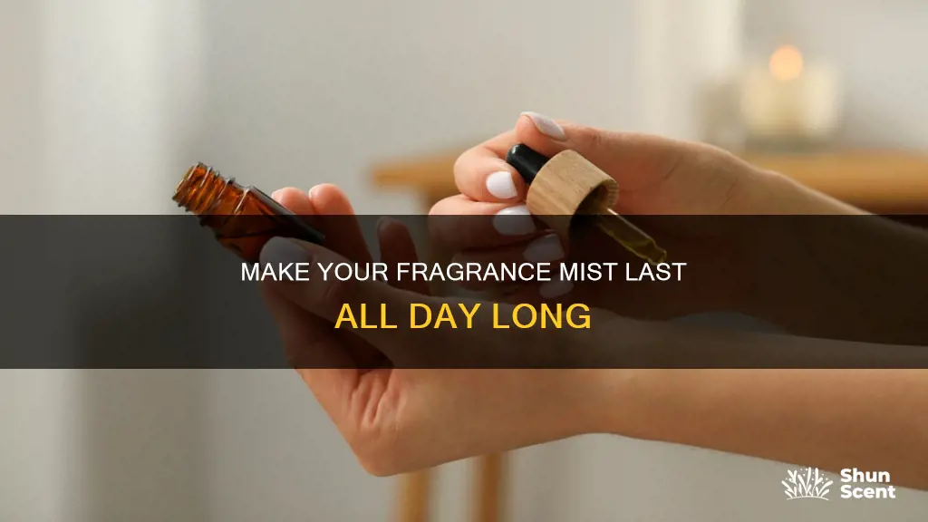 how to make fine fragrance mist last longer