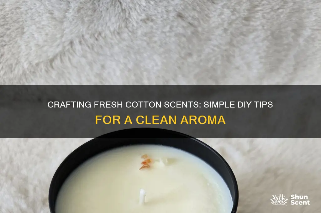 how to make fresh cotton scent
