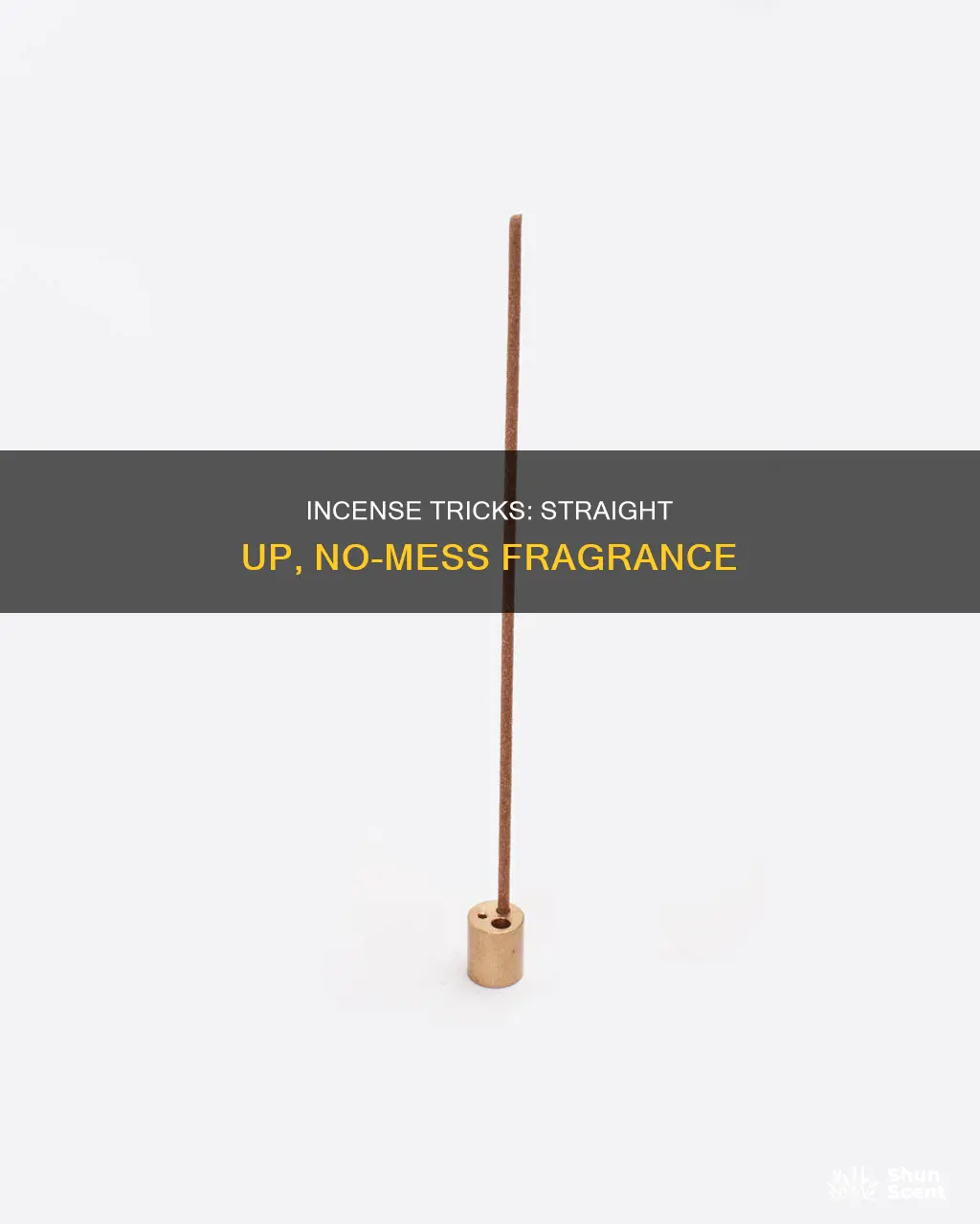 how to make incense go straight up